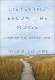 Go to record Listening below the noise : a meditation on the practice o...